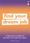 A Practical Guide to Getting the Job you Want : Find Your Dream Job - Book