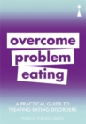A Practical Guide to Treating Eating Disorders : Overcome Problem Eating - Book