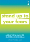 A Practical Guide to Overcoming Phobias : Stand Up to Your Fears - Book