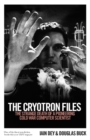 The Cryotron Files : The strange death of a pioneering Cold War computer scientist - Book
