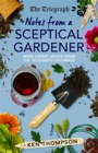 Notes From a Sceptical Gardener : More expert advice from the Telegraph columnist - Book