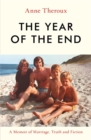 The Year of the End : A Memoir of Marriage, Truth and Fiction - Book