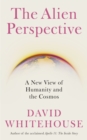 The Alien Perspective : A New View of Humanity and the Cosmos - Book