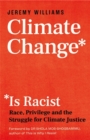 Climate Change Is Racist : Race, Privilege and the Struggle for Climate Justice - eBook