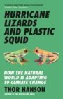 Hurricane Lizards and Plastic Squid : How the Natural World is Adapting to Climate Change - Book