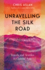Unravelling the Silk Road : Travels and Textiles in Central Asia - Book