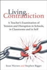 Living Contradiction : A teacher's examination of tension and disruption in schools,in classrooms and in self - Book