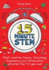 15-Minute STEM : Quick, creative science, technology, engineering and mathematics activities for 5-11 year-olds - Book