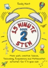15-Minute STEM Book 2 : More quick, creative science, technology, engineering and mathematics activities for 5-11-year-olds - Book