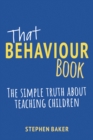 That Behaviour Book : The simple truth about teaching children - Book