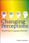 Changing Perceptions : Deciphering the language of behaviour - Book