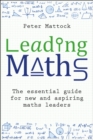 Leading Maths : The essential guide for new and aspiring maths leaders - Book