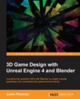 3D Game Design with Unreal Engine 4 and Blender : Design and create immersive, beautiful game environments with the versatility of Unreal Engine 4 and Blender - Book