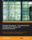 Smarter Decisions - The Intersection of Internet of Things and Decision Science - Book
