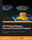 3D Printing Designs: Fun and Functional Projects - Book