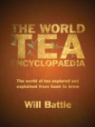 The World Tea Encyclopaedia : The world of tea explored and explained from bush to brew - Book