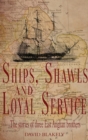 Ships, Shawls and Loyal Service : The stories of three East Anglian brothers - Book