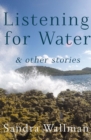 Listening for Water : & Other Stories - Book