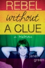 Rebel Without A Clue : A Memoir - eBook