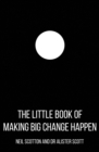 The Little Book of Making Big Change Happen - Book