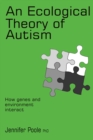 An Ecological Theory of Autism : How genes and environment interact - Book