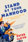 Stand by Your Manhood : A Survival Guide for the Modern Man - Book