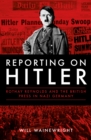 Reporting on Hitler : Rothay Reynolds and the British Press in Nazi Berlin - Book