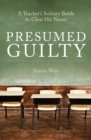 Presumed Guilty : A teacher's solitary battle to clear his name - Book
