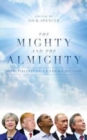 The Mighty and the Almighty : How Political Leaders Do God - Book