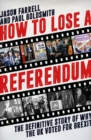 How to Lose a Referendum : The Definitive Story of Why the UK Voted for Brexit - Book