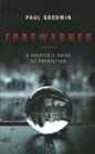 Forewarned : A Sceptic's Guide to Prediction - Book
