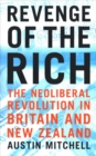 Revenge of the Rich : The Neoliberal Revolution in Britain and New Zealand - Book