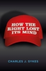 How the Right Lost its Mind - Book