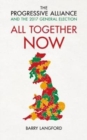 All Together Now : The Progressive Alliance and the 2017 General Election Campaign - Book