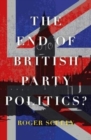 The End of British Party Politics? - Book