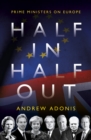 Half In, Half Out : Prime Ministers on Europe - Book