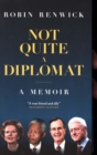 Not Quite A Diplomat : A Memoir - Book