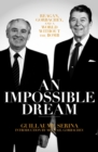 An Impossible Dream : Reagan, Gorbachev, and a World Without the Bomb - Book