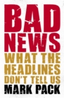 Bad News : What the Headlines Don't Tell Us - eBook
