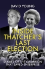 Inside Thatcher's Last Election : Diaries of the Campaign That Saved Enterprise - Book