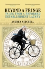 Beyond a Fringe : Tales from a reformed Establishment lackey - eBook