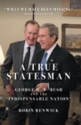 A True Statesman : George H. W. Bush and the 'Indispensable Nation' - Book
