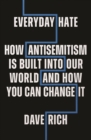 Everyday Hate : How antisemitism is built into our world - and how you can change it - Book