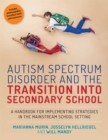 Autism Spectrum Disorder and the Transition into Secondary School : A Handbook for Implementing Strategies in the Mainstream School Setting - Book