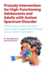 Prosody Intervention for High-Functioning Adolescents and Adults with Autism Spectrum Disorder : Enhancing Communication and Social Engagement Through Voice, Rhythm, and Pitch - Book