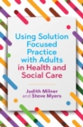 Using Solution Focused Practice with Adults in Health and Social Care - Book