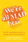 We're All Mad Here : The No-Nonsense Guide to Living with Social Anxiety - Book