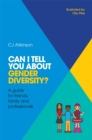 Can I tell you about Gender Diversity? : A Guide for Friends, Family and Professionals - Book