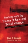 Working with the Trauma of Rape and Sexual Violence : A Guide for Professionals - Book