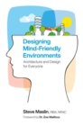 Designing Mind-Friendly Environments : Architecture and Design for Everyone - Book